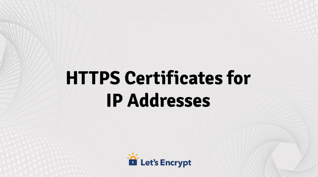 HTTPS Certificates for IP Addresses with LetsEncrypt